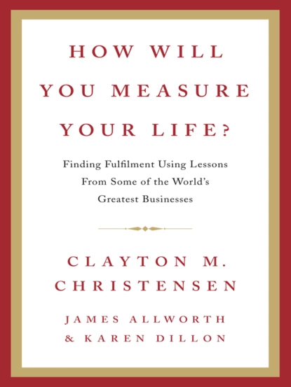 Обложка книги How Will You Measure Your Life?, Clayton  Christensen