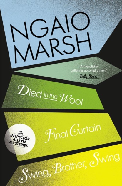 Ngaio  Marsh - Inspector Alleyn 3-Book Collection 5: Died in the Wool, Final Curtain, Swing Brother Swing