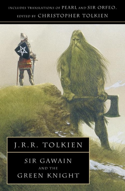 Джон Рональд Роуэл Толкиен - Sir Gawain and the Green Knight: With Pearl and Sir Orfeo
