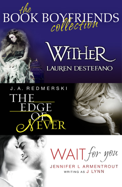 Lauren  DeStefano - The Book Boyfriends Collection: Wither, Wait For You, The Edge of Never