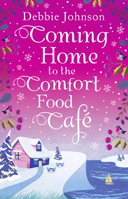 Debbie Johnson - Coming Home to the Comfort Food Café: The only heart-warming feel-good novel you need!