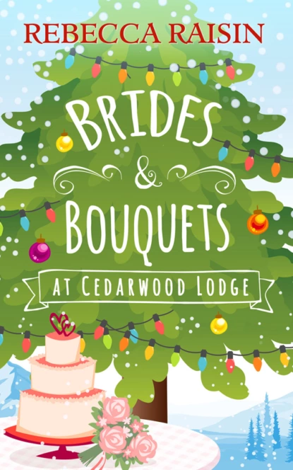 Обложка книги Brides and Bouquets At Cedarwood Lodge: The perfect romance to curl up with in 2018!, Rebecca  Raisin