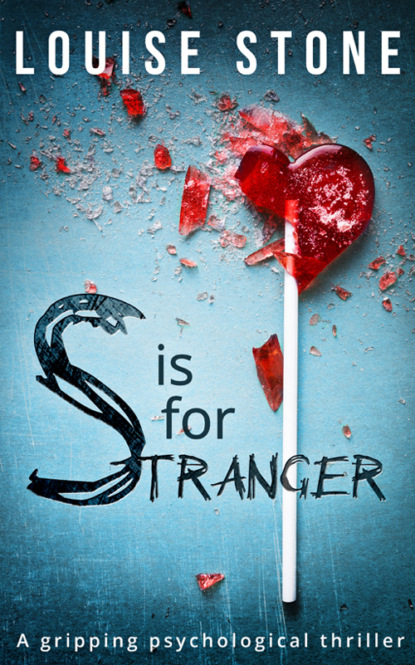 Louise Stone — S is for Stranger: the gripping psychological thriller you don’t want to miss!