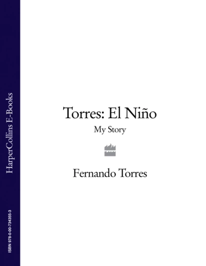 Обложка книги Torres: El Niño: My Story, Fernando  Torres