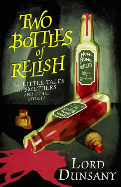 Обложка книги Two Bottles of Relish: The Little Tales of Smethers and Other Stories, Lord  Dunsany