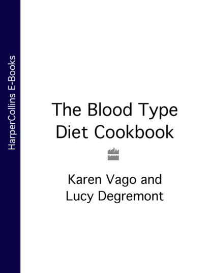 Lucy Degremont - The Blood Type Diet Cookbook