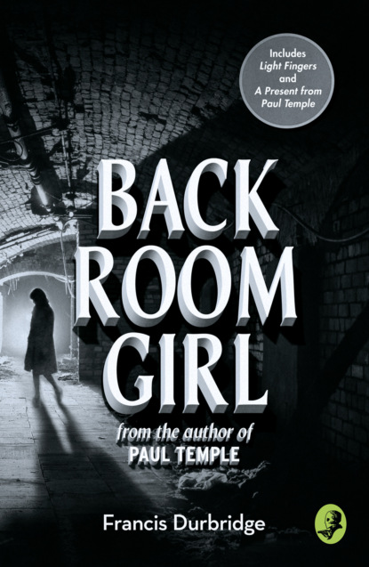 Francis Durbridge - Back Room Girl: By the author of Paul Temple