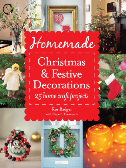 Ros Badger - Homemade Christmas and Festive Decorations: 25 Home Craft Projects