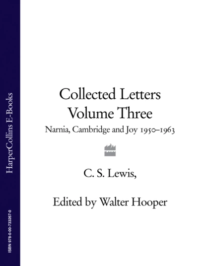 Обложка книги Collected Letters Volume Three: Narnia, Cambridge and Joy 1950–1963, Клайв Стейплз Льюис