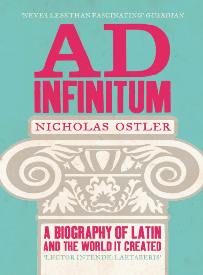 Nicholas  Ostler - Ad Infinitum: A Biography of Latin