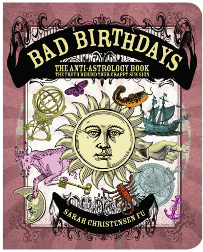 Sarah Fu Christensen - Bad Birthdays: The Truth Behind Your Crappy Sun Sign