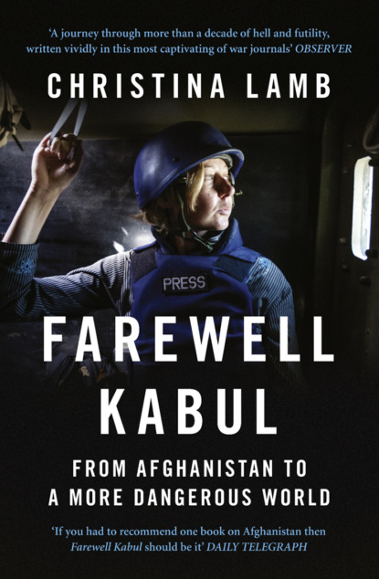 Christina  Lamb - Farewell Kabul: From Afghanistan To A More Dangerous World
