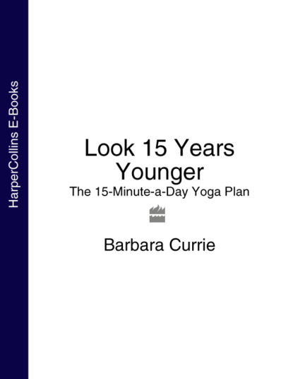 Barbara Currie - Look 15 Years Younger: The 15-Minute-a-Day Yoga Plan