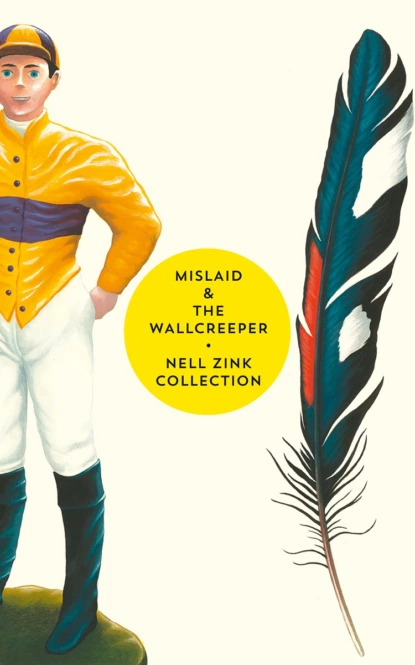 Обложка книги Mislaid & The Wallcreeper: The Nell Zink Collection, Nell Zink