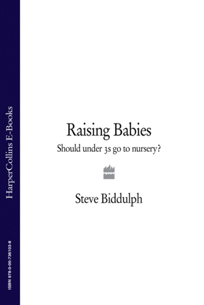 Steve  Biddulph - Raising Babies: Should under 3s go to nursery?