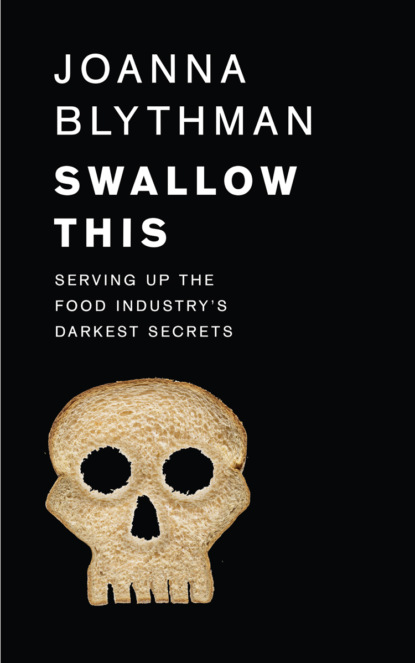 Joanna  Blythman - Swallow This: Serving Up the Food Industry’s Darkest Secrets