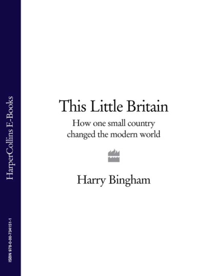 This Little Britain: How One Small Country Changed the Modern World (Harry  Bingham). 