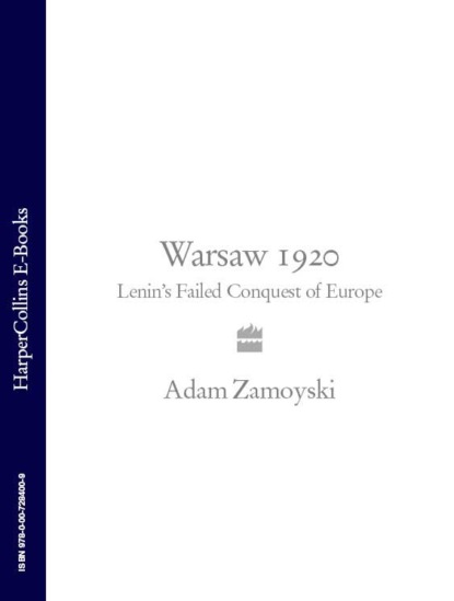 Adam  Zamoyski - Warsaw 1920: Lenin’s Failed Conquest of Europe