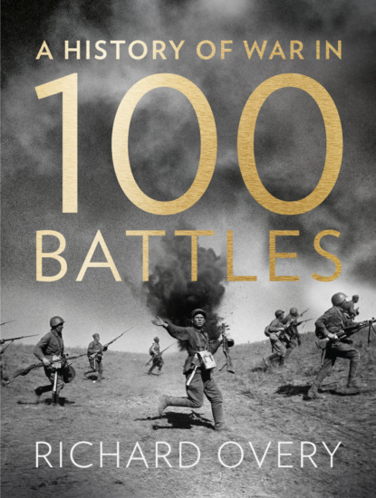 Richard  Overy - A History of War in 100 Battles