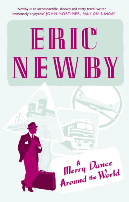 Обложка книги A Merry Dance Around the World With Eric Newby, Eric Newby