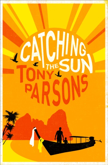 Обложка книги Catching the Sun, Tony  Parsons