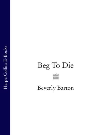 Обложка книги Beg To Die, BEVERLY  BARTON