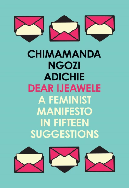 Обложка книги Dear Ijeawele, or a Feminist Manifesto in Fifteen Suggestions, Чимаманда Нгози Адичи