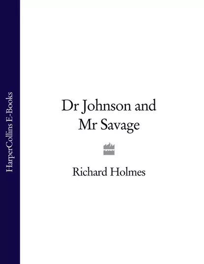 Обложка книги Dr Johnson and Mr Savage, Richard  Holmes