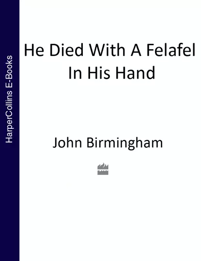 Обложка книги He Died With a Felafel in His Hand, John  Birmingham