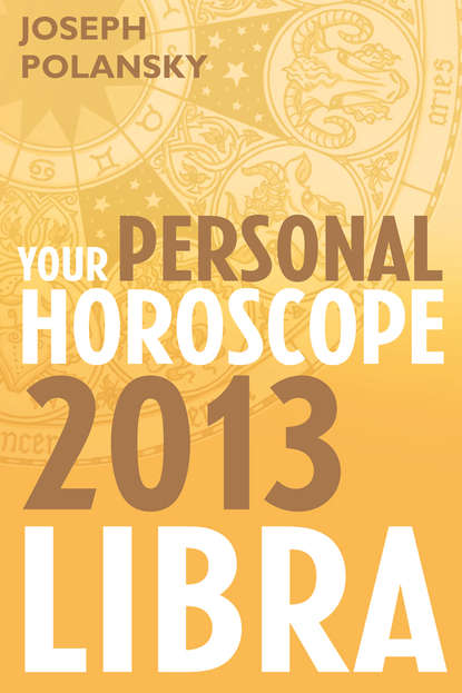 Joseph Polansky - Libra 2013: Your Personal Horoscope