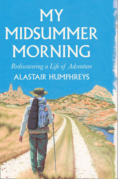 My Midsummer Morning - Alastair  Humphreys