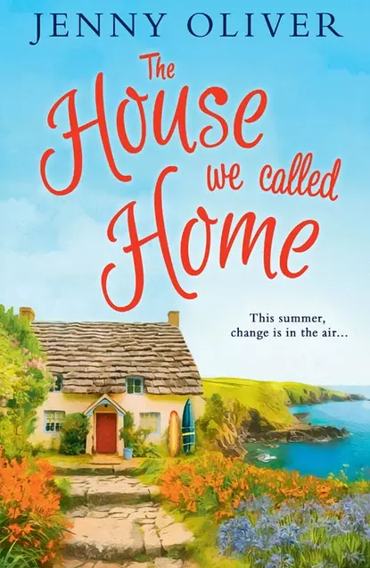 Обложка книги The House We Called Home: The magical, laugh out loud summer holiday read from the bestselling Jenny Oliver, Jenny  Oliver