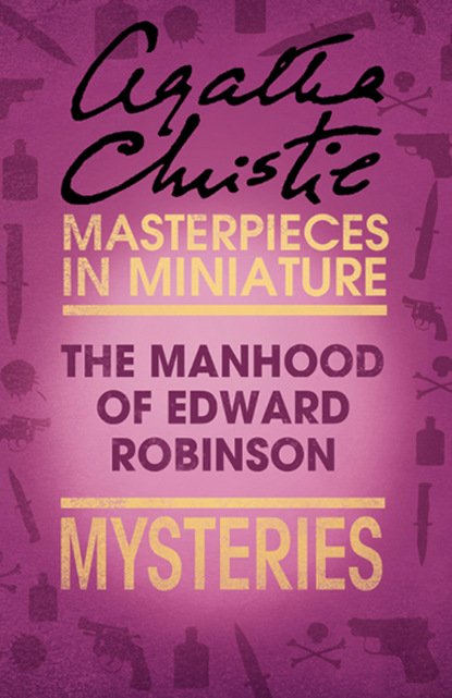 Агата Кристи - The Manhood of Edward Robinson: An Agatha Christie Short Story