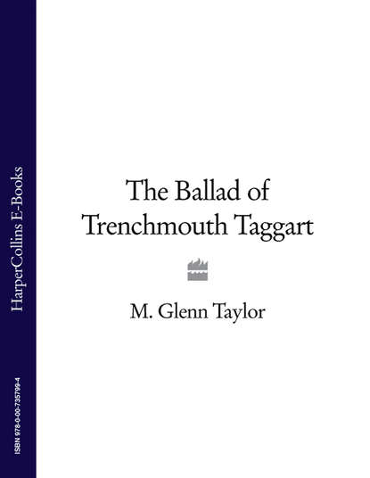 Glenn  Taylor - The Ballad of Trenchmouth Taggart
