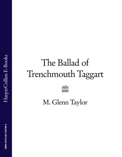 Обложка книги The Ballad of Trenchmouth Taggart, Glenn  Taylor