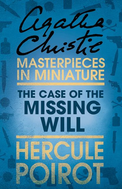 Агата Кристи - The Case of the Missing Will: A Hercule Poirot Short Story