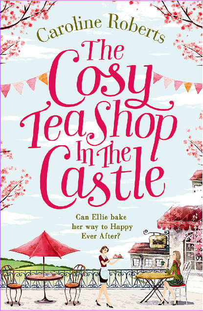 Caroline  Roberts - The Cosy Teashop in the Castle: The bestselling feel-good rom com of the year