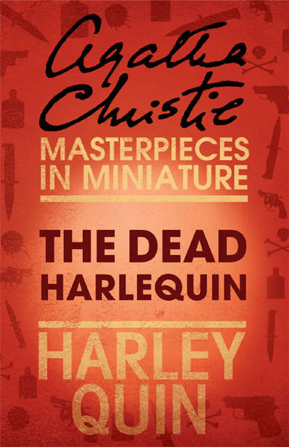Агата Кристи - The Dead Harlequin: An Agatha Christie Short Story