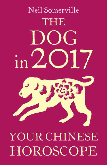 The Dog in 2017: Your Chinese Horoscope - Neil  Somerville