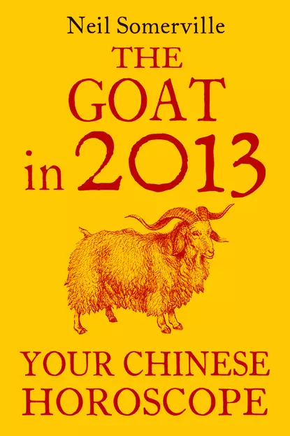 Обложка книги The Goat in 2013: Your Chinese Horoscope, Neil  Somerville