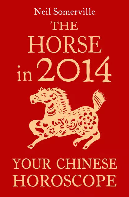 Обложка книги The Horse in 2014: Your Chinese Horoscope, Neil  Somerville