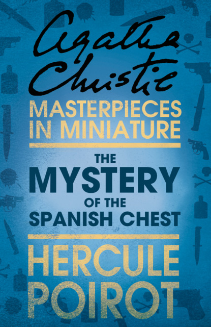 Агата Кристи - The Mystery of the Spanish Chest: A Hercule Poirot Short Story