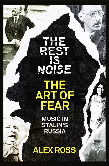 Обложка книги The Rest Is Noise Series: The Art of Fear: Music in Stalin’s Russia, Alex  Ross