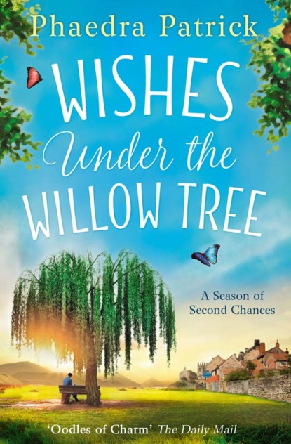 Phaedra  Patrick - Wishes Under The Willow Tree: The feel-good book of 2018