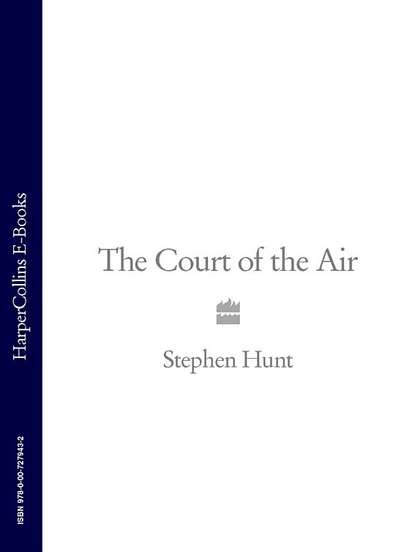 Stephen  Hunt - The Court of the Air