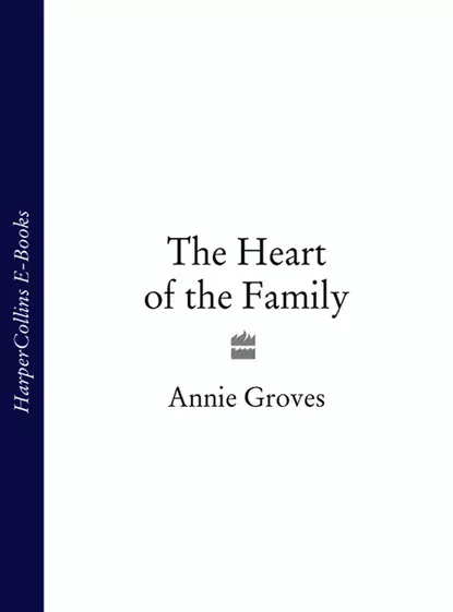 Обложка книги The Heart of the Family, Annie Groves