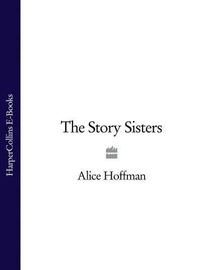 Элис Хоффман - The Story Sisters