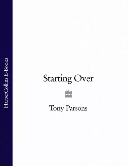 Обложка книги Starting Over, Tony  Parsons