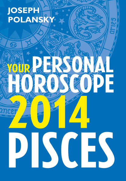 Joseph Polansky - Pisces 2014: Your Personal Horoscope