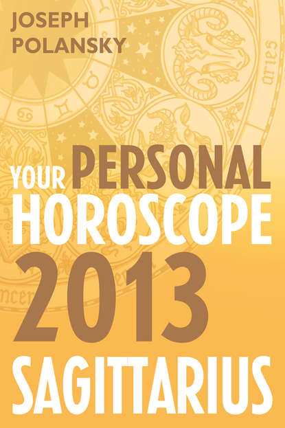 Joseph Polansky - Sagittarius 2013: Your Personal Horoscope